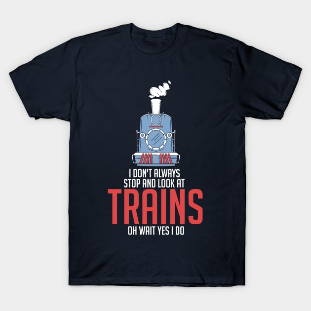 Stop And Look At Trains T-Shirt by yeoys